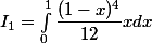 I_1 = \int_{0}^{1}\dfrac{(1-x)^4}{12}x dx